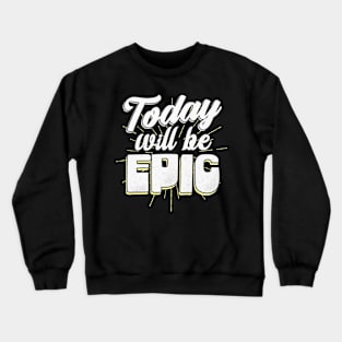 Today will be epic Crewneck Sweatshirt